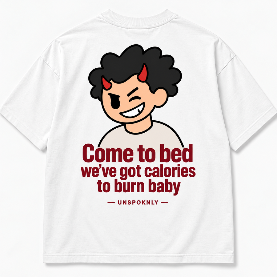 Come to bed we’ve got calories to burn baby