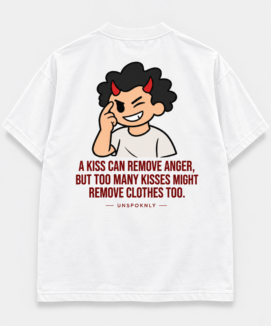A kiss can remove anger, but too many kisses might remove clothes too.