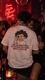 A kiss can remove anger, but too many kisses might remove clothes too.