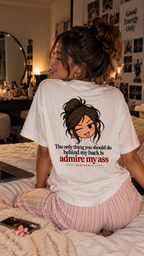 The only thing you should do behind my back is admire my ass