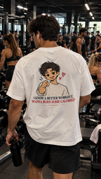 I KNOW A BETTER WORKOUT, WANNA BURN SOME CALORIES?